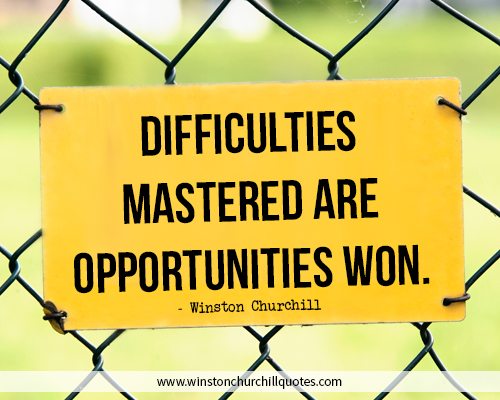 Difficulties mastered are opportunities won - Churchill Quote