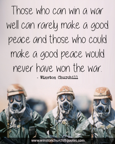 Those who can win a war well can rarely make a good peace and those who could make a good peace woul